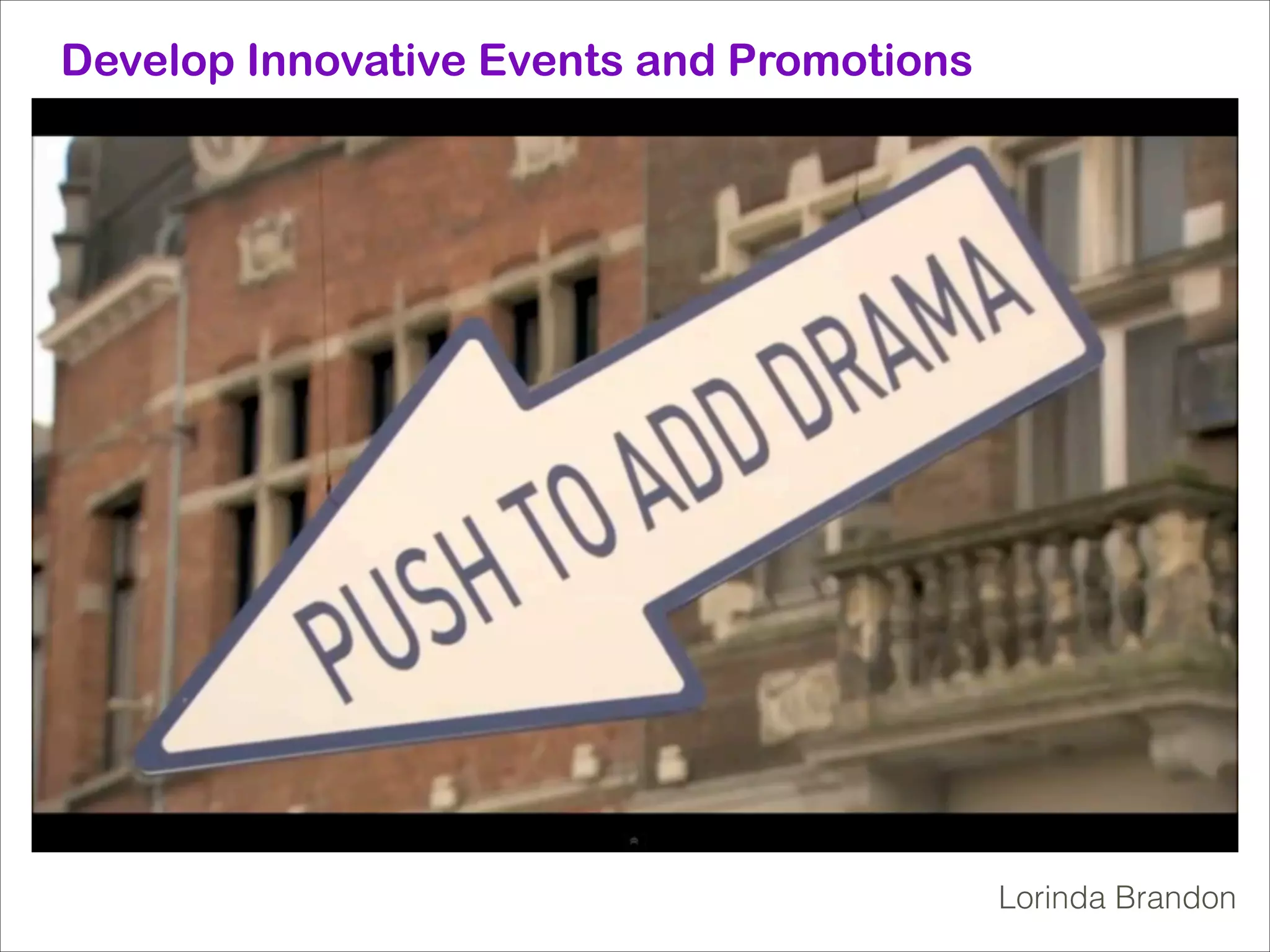 Develop Innovative Events and Promotions

Lorinda Brandon

 