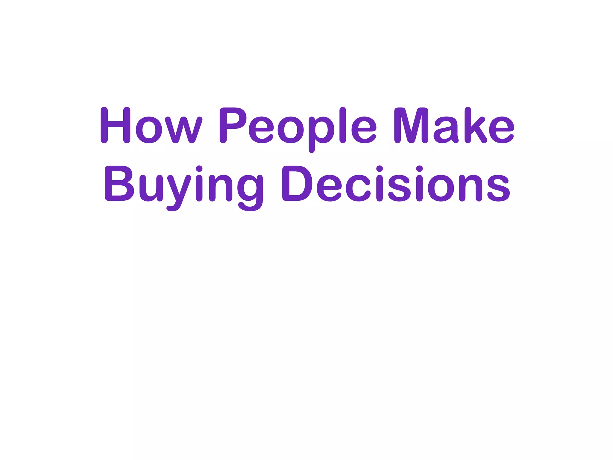 How People Make
Buying Decisions
 