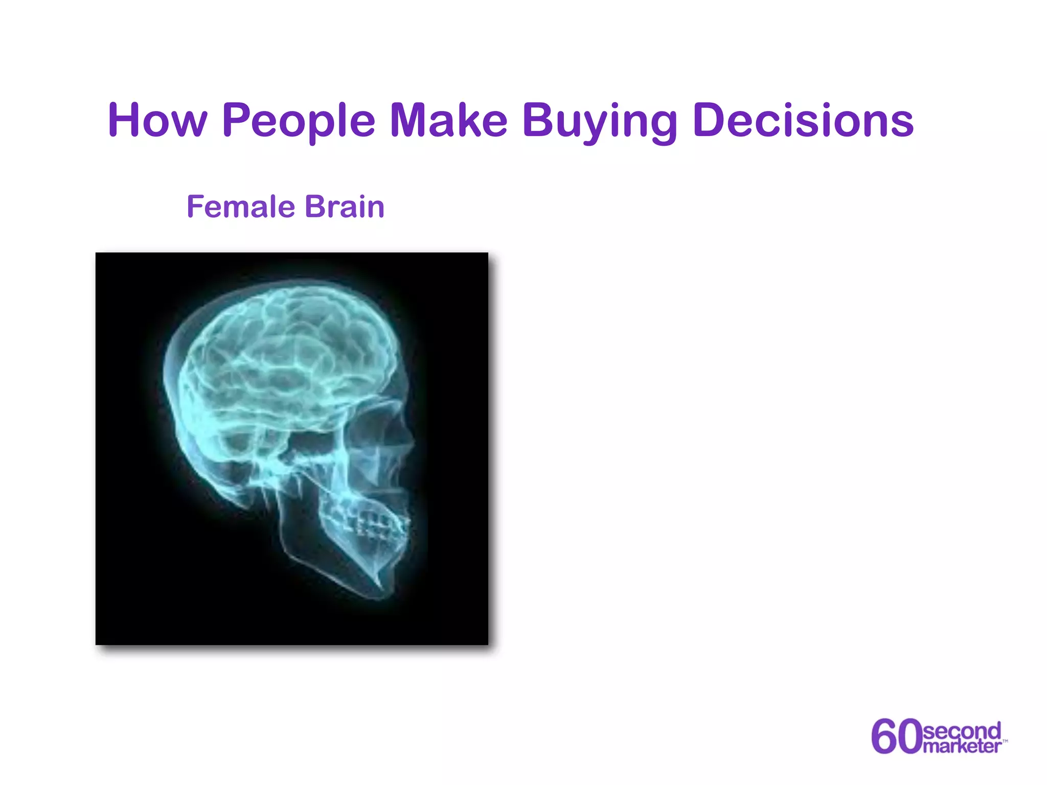 How People Make Buying Decisions
   Female Brain
 