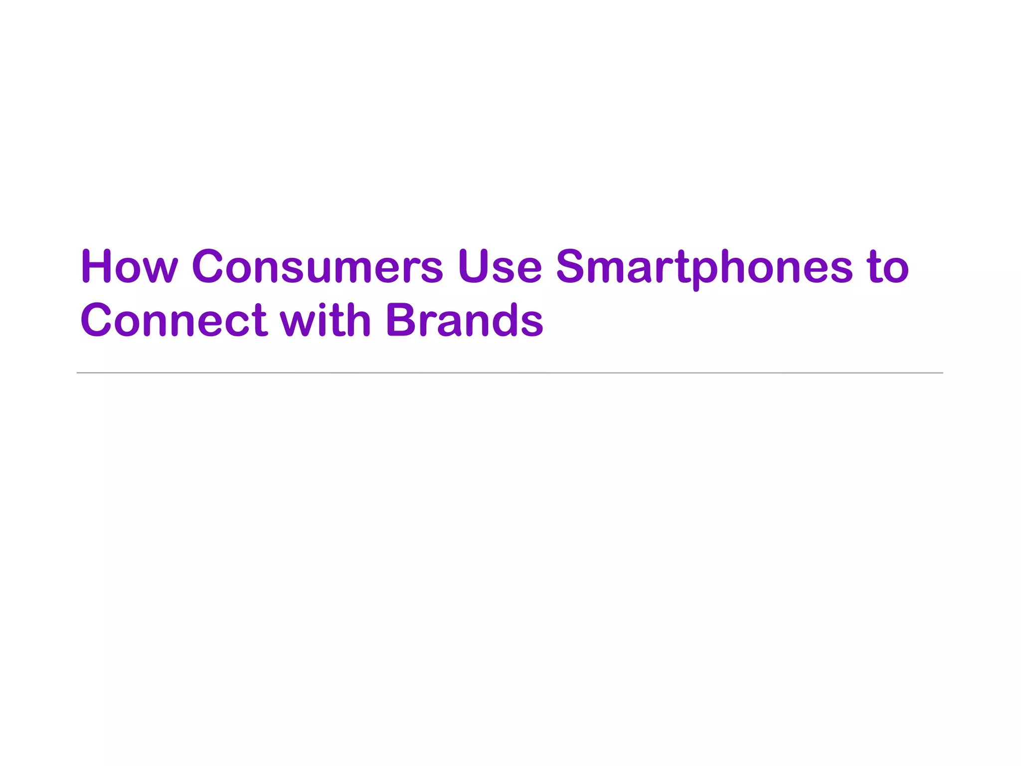 How Consumers Use Smartphones to
Connect with Brands
 