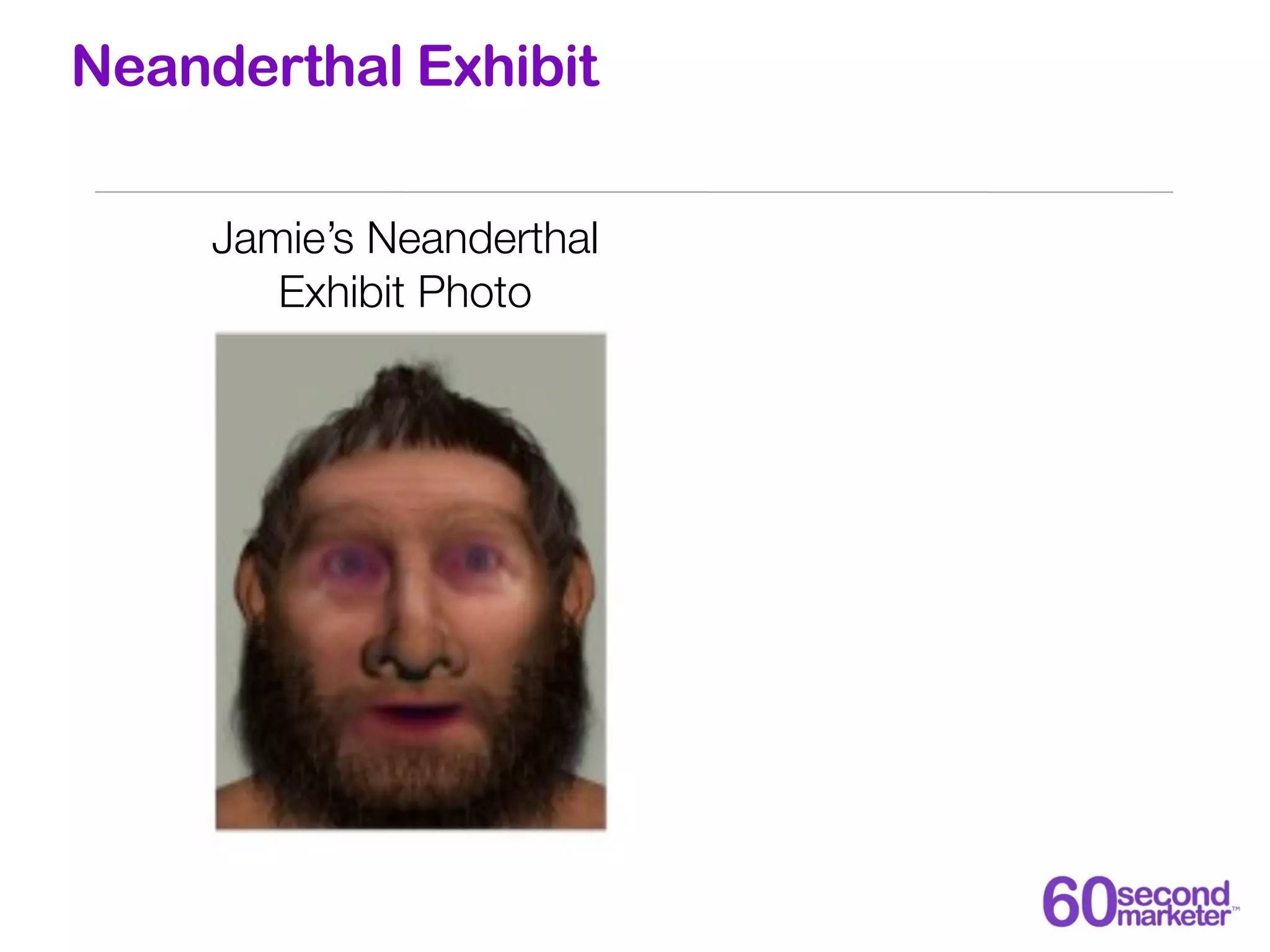 Neanderthal Exhibit

     Jamie’s Neanderthal
        Exhibit Photo
 