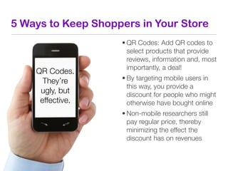 5 Ways to Keep Shoppers in Your Store
                    • QR Codes: Add QR codes to
                      select product...