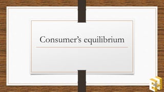 Consumer’s equilibrium
 