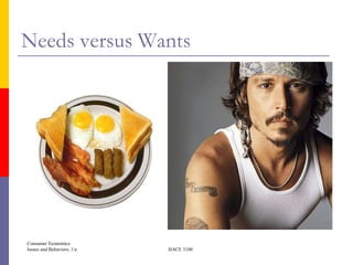 Needs versus Wants




Consumer Economics
Issues and Behaviors, 1/e   HACE 3100
 