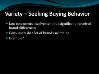  Low consumers involvement but significant perceived
brand differences.
 Consumers do a lot of brands switching
 Example?
 