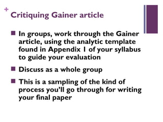 +
    Critiquing Gainer article

     In groups, work through the Gainer
      article, using the analytic template
     ...