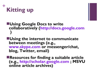 +
    Kitting up

    Using Google Docs to write
     collaboratively (http://docs.google.com
      )
    Using the inte...