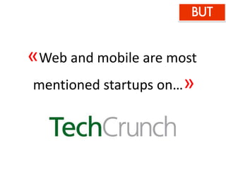 «Web and mobile are most
mentioned startups on…»
 