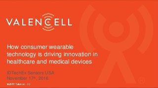 How consumer wearable
technology is driving innovation in
healthcare and medical devices
IDTechEx Sensors USA
November 17th, 2016
 