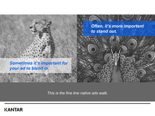 Sometimes it’s important for
your ad to blend in.
Often, it’s more important
to stand out.
This is the fine line native ads walk.
18
 