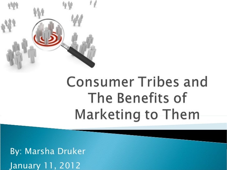 Consumer tribes and the benefits of marketing to them