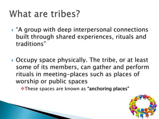    “A group with deep interpersonal connections
    built through shared experiences, rituals and
    traditions”

   Oc...