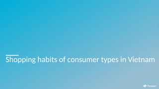 Shopping habits of consumer types in Vietnam
 