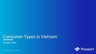 Consumer Types in Vietnam
October 2022
© Euromonitor International 2022. All rights reserved.
 
