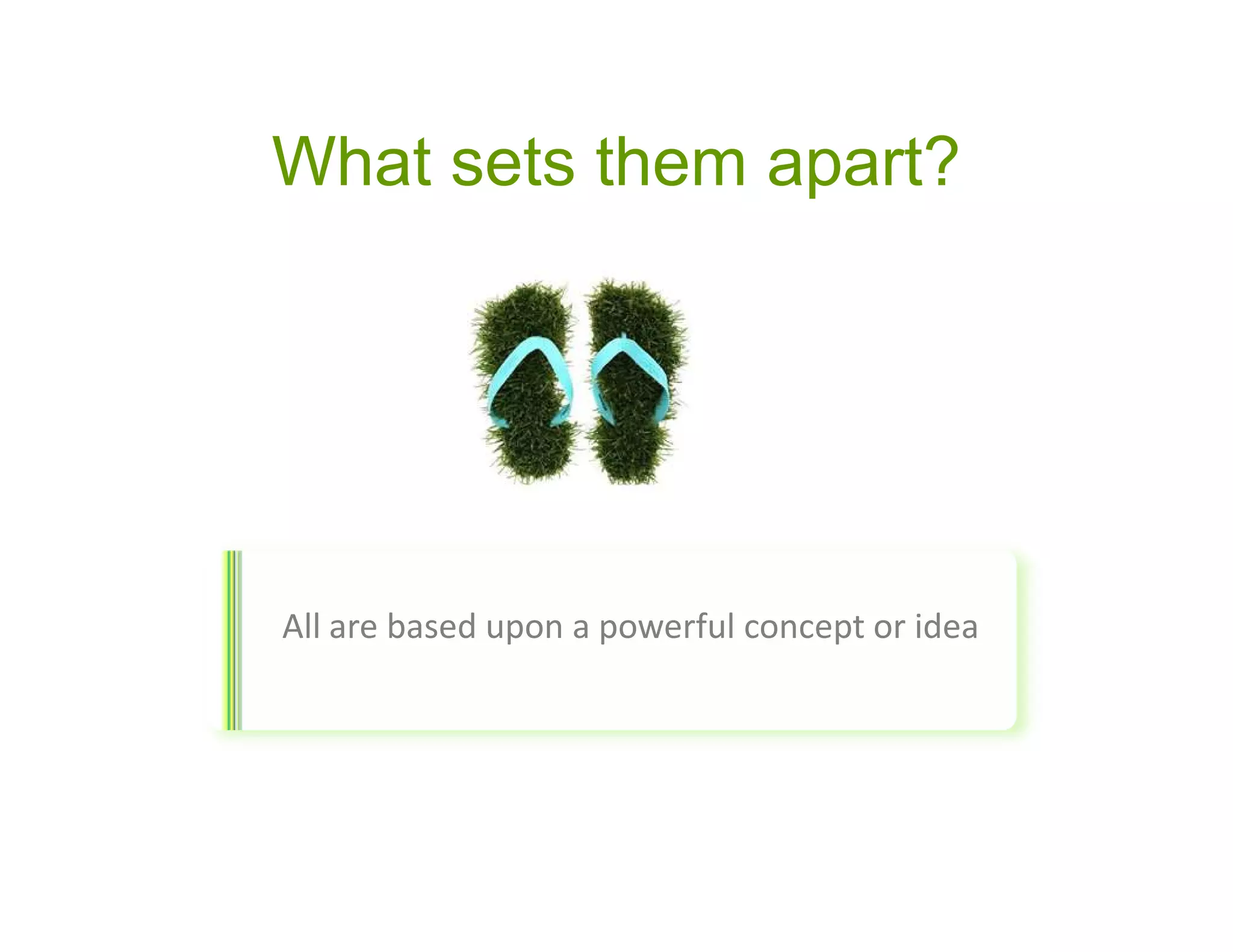 What sets them apart?




All are based upon a powerful concept or idea
 