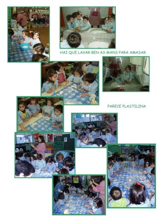 HAI QUE LAVAR BEN AS MANS PARA AMASAR




                    PARECE PLASTILINA
 