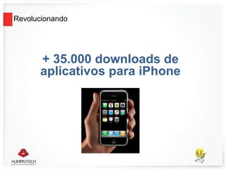 Revolucionando
+ 35.000 downloads de
aplicativos para iPhone
 