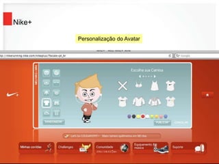 Nike+
Personalização do Avatar
 
