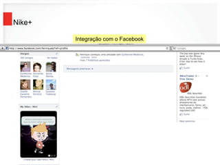Nike+
Integração com o Facebook
 