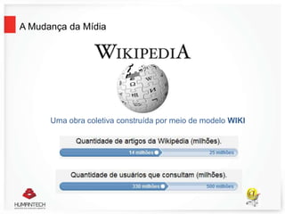 Uma obra coletiva construída por meio de modelo WIKI
A Mudança da Mídia
 