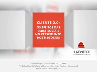 Apresentação realizada em 25/11/2009 Por Celso Ricardo Salazar Valentim  e Henrique Puccini – Humantech Local: SENAC - Criciúma - SC 