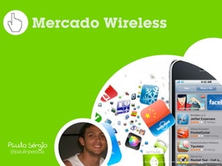 Mercado Wireless




Paulo Sérgio
@paulinpessoa
                    Fonte:	
  Too	
  Much	
  Media,	
  por	
  Brandon	
  Hill,	
  www.ﬂickr.com/photos/bhilldesign/131613733/
 
