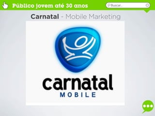 Público jovem até 30 anos     Buscar...


      Carnatal - Mobile Marketing
 