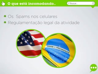 O que está incomodando..    Buscar...




Os Spams nos celulares
Regulamentação legal da atividade
 