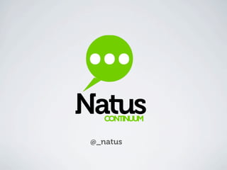 Natus
    CONTINUUM

 @_natus
 