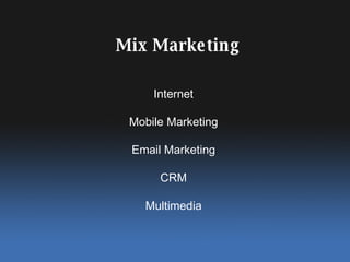 Internet Mobile Marketing Email Marketing CRM Multimedia Mix Marketing 