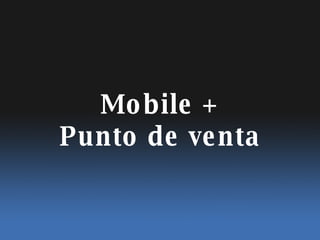 Mobile + Punto de venta 