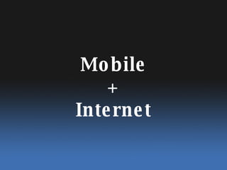 Mobile + Internet 