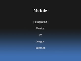 Fotografias M úsica TV Juegos Internet Mobile 