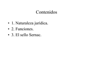 Contenidos

• 1. Naturaleza jurídica.
• 2. Funciones.
• 3. El sello Sernac.
 