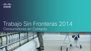 Trabajo Sin Fronteras 2014
Consumidores en Contacto
 