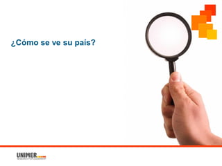 ¿Cómo se ve su país?
 