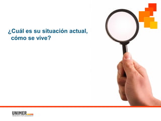 ¿Cuál es su situación actual,
cómo se vive?
 