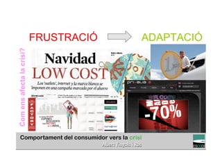 FRUSTRACIÓ                           ADAPTACIÓ
Com ens afecta la crisi?




                                                                            TÍTOL PROPI:

                              GRADUAT EN DIRECCIÓ DE COMERÇ I DISTRIBUCIÓ
 
