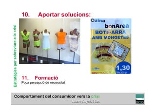 Estratègies per sobreviure a la crisi   10.       Aportar solucions:




                                        11.     Formació
                                        Poca percepció de necessitat


                                                                                                TÍTOL PROPI:

                                                  GRADUAT EN DIRECCIÓ DE COMERÇ I DISTRIBUCIÓ
 