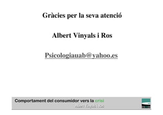 Gràcies per la seva atenció	

              	

   Albert Vinyals i Ros 	

              	

 Psicologiauab@yahoo.es	





                                              TÍTOL PROPI:

GRADUAT EN DIRECCIÓ DE COMERÇ I DISTRIBUCIÓ
 