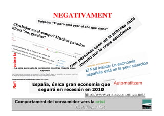 NEGATIVAMENT	

                                         	

                                         	

Reflexions sobre la crisi:




                                                                   Automatitzem

                                                    http://www.crisiseconomica.net/
                                                                            TÍTOL PROPI:

                             GRADUAT EN DIRECCIÓ DE COMERÇ I DISTRIBUCIÓ
 