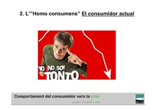2. L’”Homo consumens” El consumidor actual




                                                    TÍTOL PROPI:

      GRADUAT EN DIRECCIÓ DE COMERÇ I DISTRIBUCIÓ
 