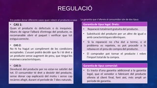REGULACIÓ
Ens poden donar diferents casos quan rebem el producte a casa:

La garantia que s’ofereix al consumidor són de dos tipus:

 