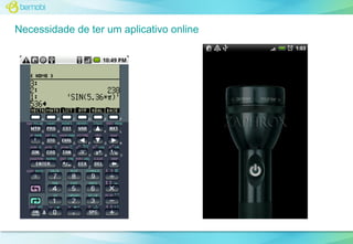 Necessidade de ter um aplicativo online

 