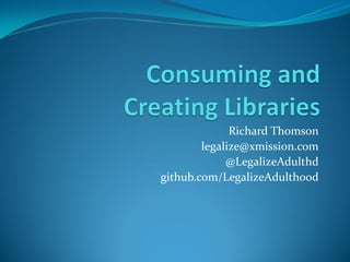 Richard Thomson
legalize@xmission.com
@LegalizeAdulthd
github.com/LegalizeAdulthood
 