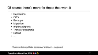 7
Of course there’s more for those that want it
• Replication
• CG’s
• Backups
• Migration
• Imports/Exports
• Transfer ownership
• Extend
• ...
(This is me trying not to be opinionated and blunt… moving on)
 