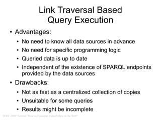 Link Traversal Based
                             Query Execution
     ●   Advantages:
          ●   No need to know all d...