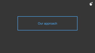 Our approach
 