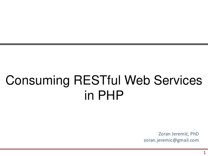 Consuming RESTful Web Services           in PHP                            Zoran Jeremić, PhD                     zoran.je...