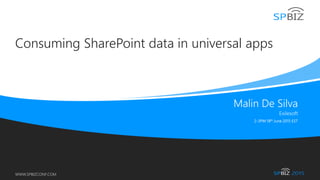 Online Conference
June 17th and 18th 2015
WWW.SPBIZCONF.COM
Consuming SharePoint data in universal apps
 